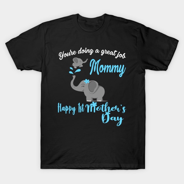 You're Doing A Great Job Mommy Happy 1st Mother's Day 2021 T-Shirt by peskybeater